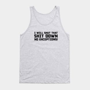 Shut That Shit Down Tank Top